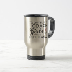 You Don't Scare Me I Coach Softball Gift Travel Mug