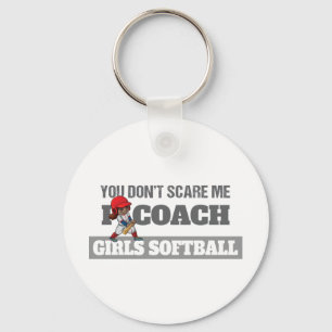 You Don't Scare Me I Coach Softball Key Ring