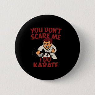 You Dont Scare Me I Do Karate Martial Arts Boxing 6 Cm Round Badge