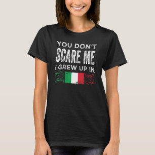 You Don't Scare Me I Grew Up In Italy Italian T-Shirt