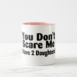 You Dont Scare Me I Have 2 Daughters Two-Tone Coffee Mug