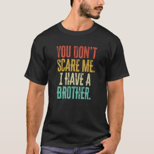 You Dont Scare Me I Have A Brother Vintage T-Shirt