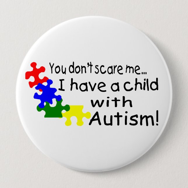 You Dont Scare Me I Have A Child With Autism 10 Cm Round Badge (Front)