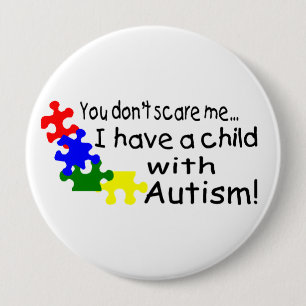 You Dont Scare Me I Have A Child With Autism 10 Cm Round Badge