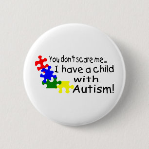 You Don't Scare Me I Have A Child With Autism 6 Cm Round Badge