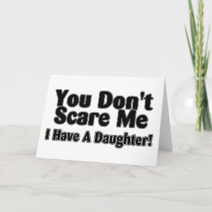You Dont Scare Me I  Have A Daughter Outlined Card