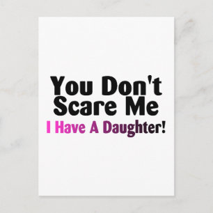 You Dont Scare Me I Have A Daughter Postcard