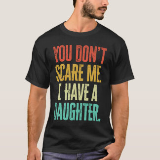 You Dont Scare Me I Have A Daughter Vintage Retro T-Shirt