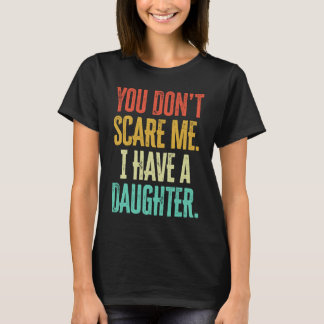 You Dont Scare Me I Have A Daughter Vintage Retro T-Shirt