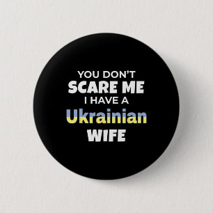 You Don't Scare Me I Have A Ukrainian Wife Ukraine 6 Cm Round Badge
