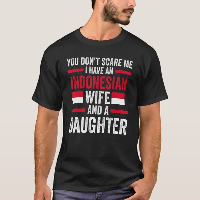 you don't scare me I have an Indonesian wife Indon T-Shirt (Front)