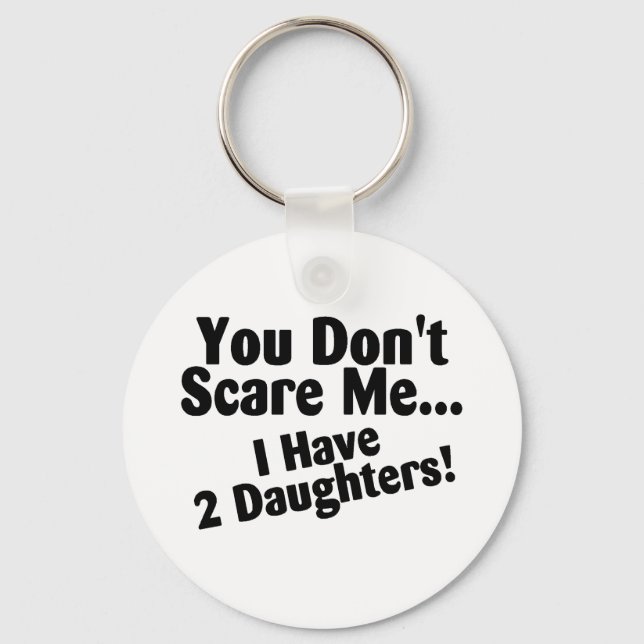 You Dont Scare Me I Have Daughters Key Ring (Front)