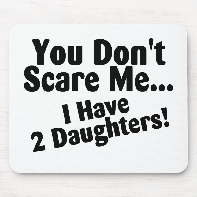 You Dont Scare Me I Have Daughters Mouse Mat (Front)