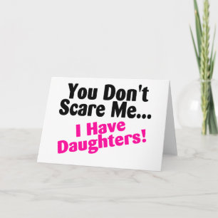 You Dont Scare Me I Have Daughters Pink Black Card