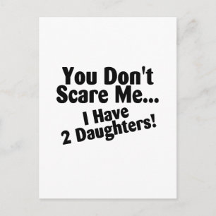 You Dont Scare Me I Have Daughters Postcard