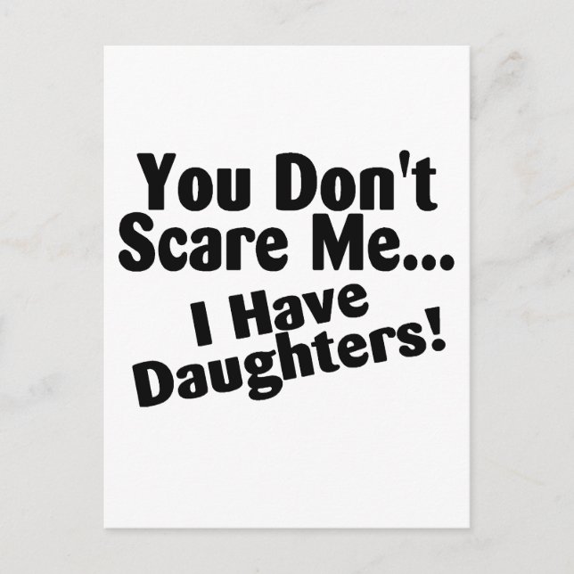 You Dont Scare Me I Have Daughters Postcard (Front)
