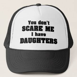 You don't scare me I have daughters Trucker Hat