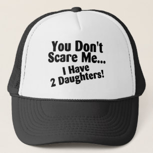 You Dont Scare Me I Have Daughters Trucker Hat