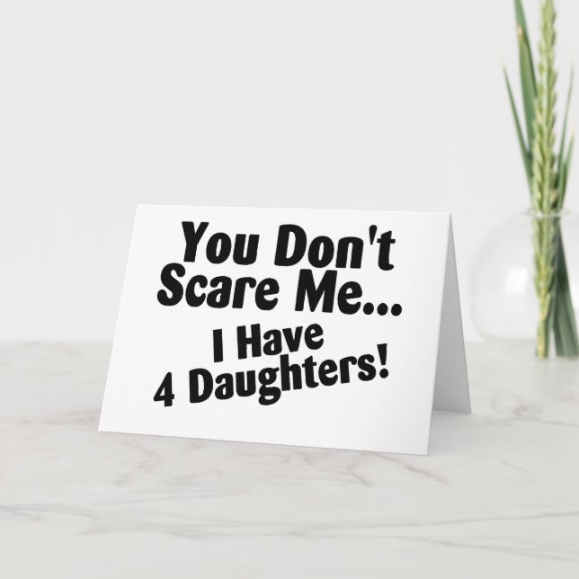 You Dont Scare Me I Have Four Daughters Card (Front)