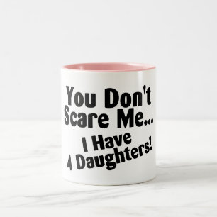 You Dont Scare Me I Have Four Daughters Two-Tone Coffee Mug