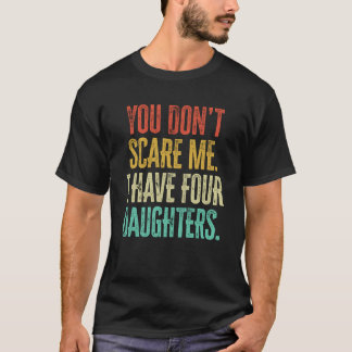 You Dont Scare Me I Have Four Daughters Vintage Re T-Shirt