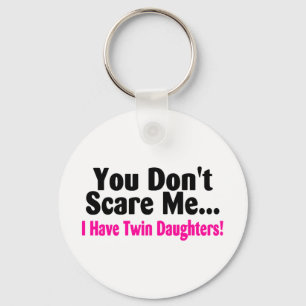 You Dont Scare Me I Have Twin Daughters Key Ring