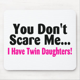 You Dont Scare Me I Have Twin Daughters Mouse Mat