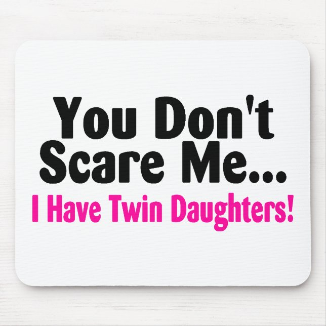 You Dont Scare Me I Have Twin Daughters Mouse Mat (Front)