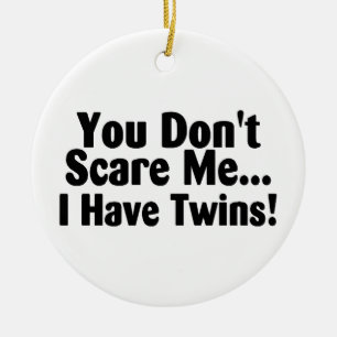 You Dont Scare Me I Have Twins Ceramic Tree Decoration