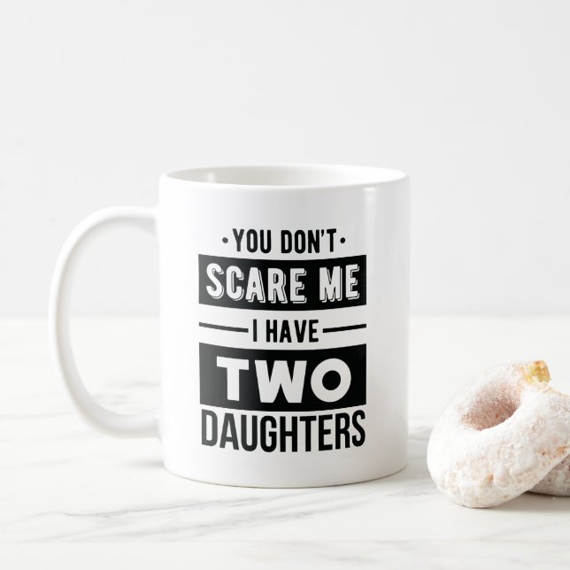 You Don't Scare Me I Have Two Daughters Cool Dad Coffee Mug (With Donut)