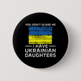 You Dont Scare Me I Have Ukrainian Daughters  6 Cm Round Badge