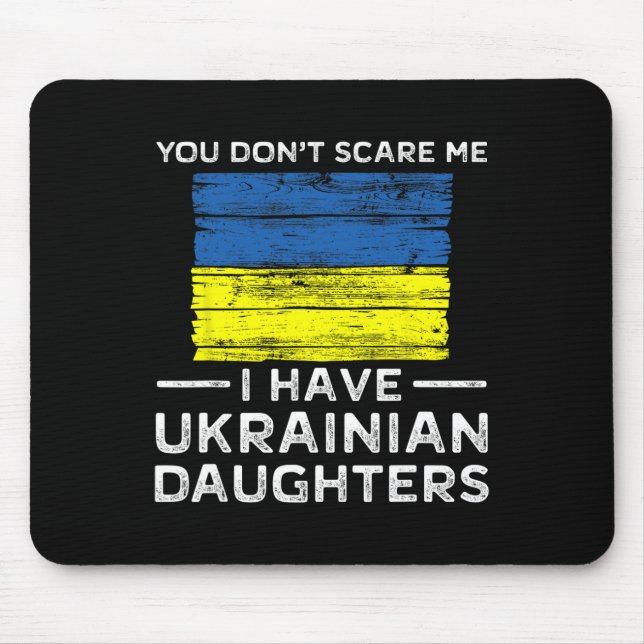 You Dont Scare Me I Have Ukrainian Daughters  Mouse Mat (Front)