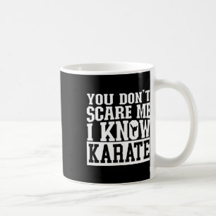 You Don't Scare Me I Know Karate Coffee Mug