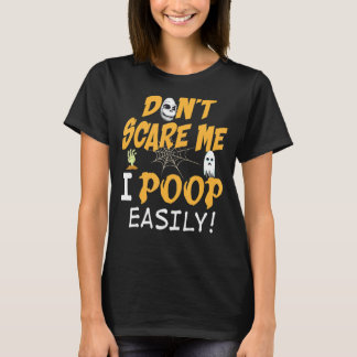 You Don't Scare Me I Poop Easily Halloween Can't T T-Shirt