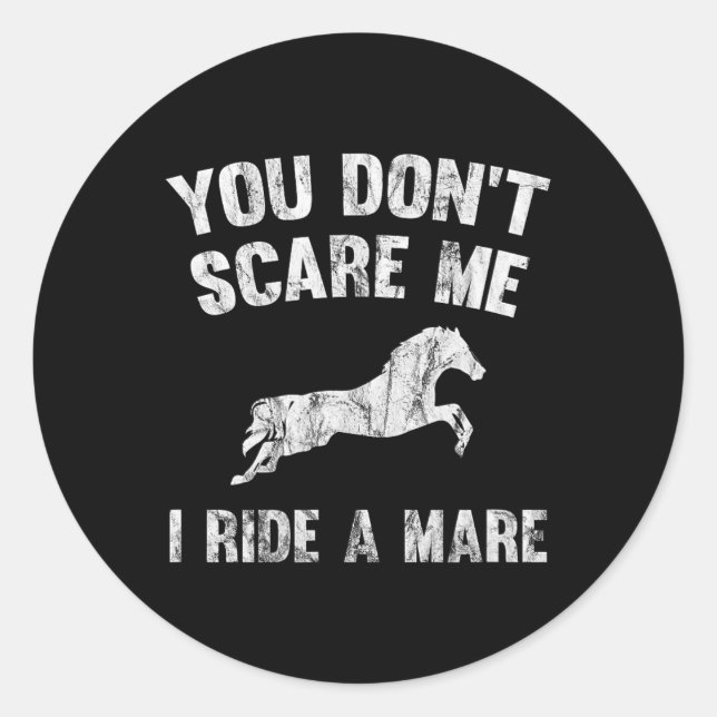 You Don't Scare Me I Ride A Mare Distressed Horse  Classic Round Sticker (Front)