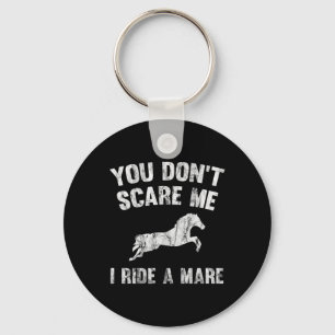 You Don't Scare Me I Ride A Mare Distressed Horse  Key Ring