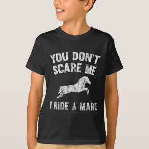 You Don't Scare Me I Ride A Mare Distressed Horse  T-Shirt