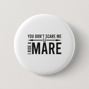 You Don't Scare Me I Ride A Mare Funny Equestrian 6 Cm Round Badge