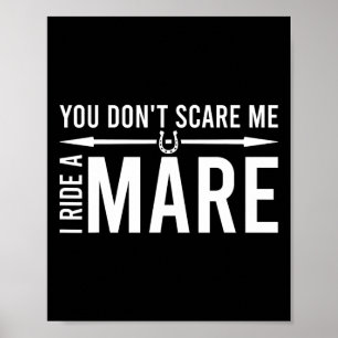 You Don't Scare Me I Ride A Mare Funny Equestrian Poster