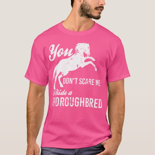 You Don'T Scare Me I Ride A Thoroughbred Equestria T-Shirt (Front)
