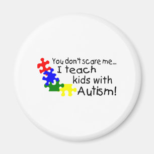 You dont Scare Me I Teach Kids With Autism Magnet