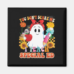 You Don't Scare Me I Teach Special Ed Teacher Hall Magnet