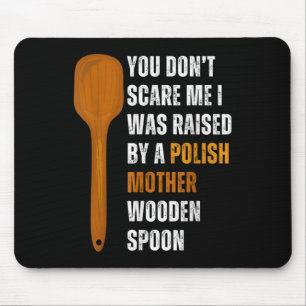 You Dont Scare Me I Was Raised By A Polish Mother Mouse Mat