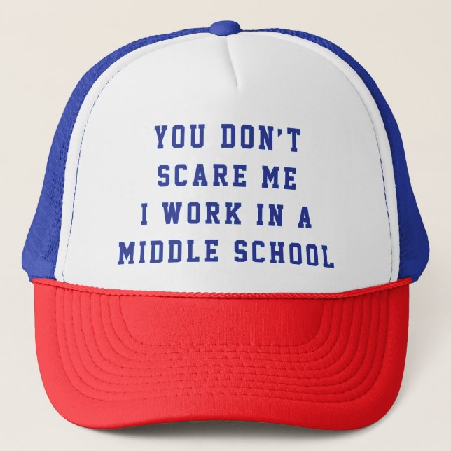 You don't scare me I work in a middle school Trucker Hat (Front)
