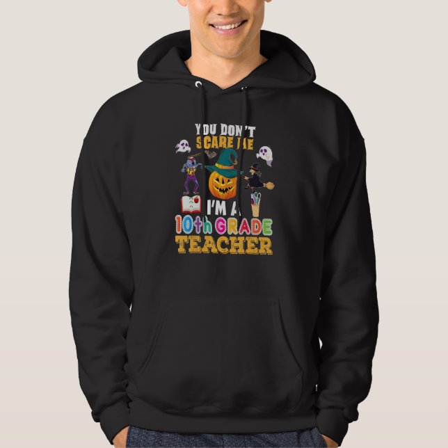 You Don't Scare Me I'm A 10th Grade Teacher Can't  Hoodie (Front)