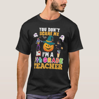 You Don't Scare Me I'm A 7th Grade Teacher Can't H T-Shirt