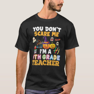 You Don't Scare Me I'm A 9th Grade Teacher Hallowe T-Shirt