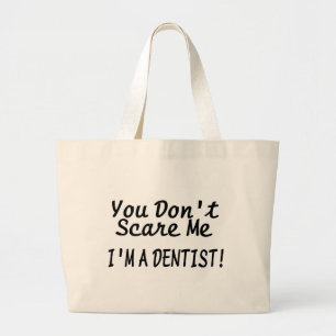 You Dont Scare Me Im A Dentist Large Tote Bag