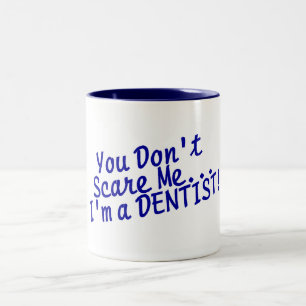 You Dont Scare Me Im A Dentist Two-Tone Coffee Mug
