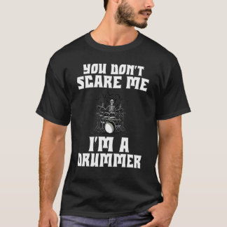 You Dont Scare Me Im A Drummer T-Shirt